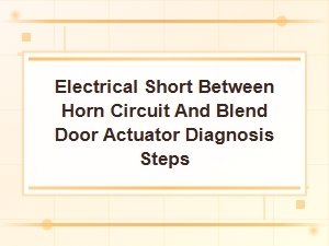 Diagnosing an Electrical Short Between the Horn Circuit and Blend Door Actuator